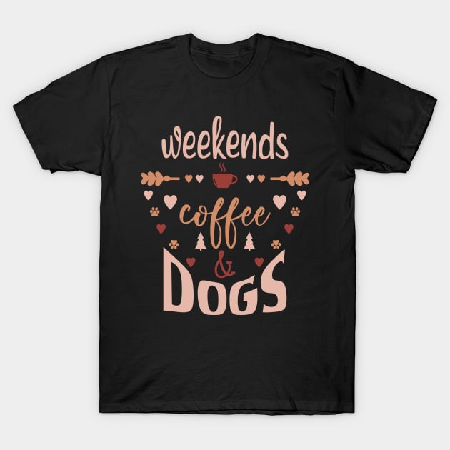 Weekends Coffee And Dogs T-Shirt by Tesszero